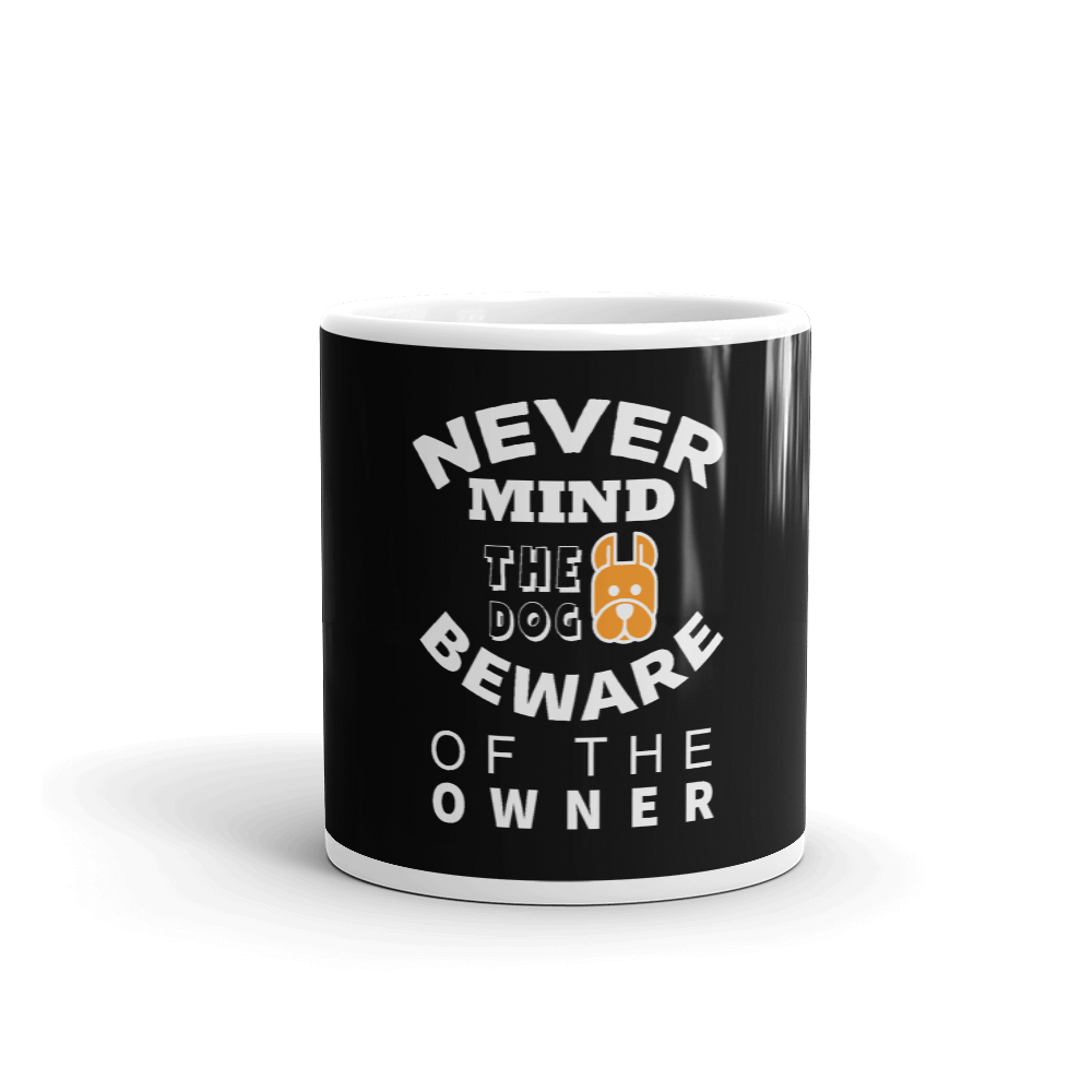 Never Mind Th Dog Beware of the owner Mug