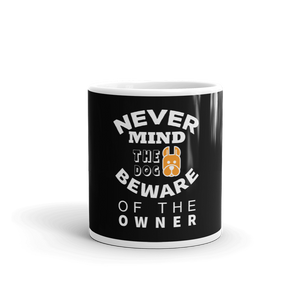 Never Mind Th Dog Beware of the owner Mug