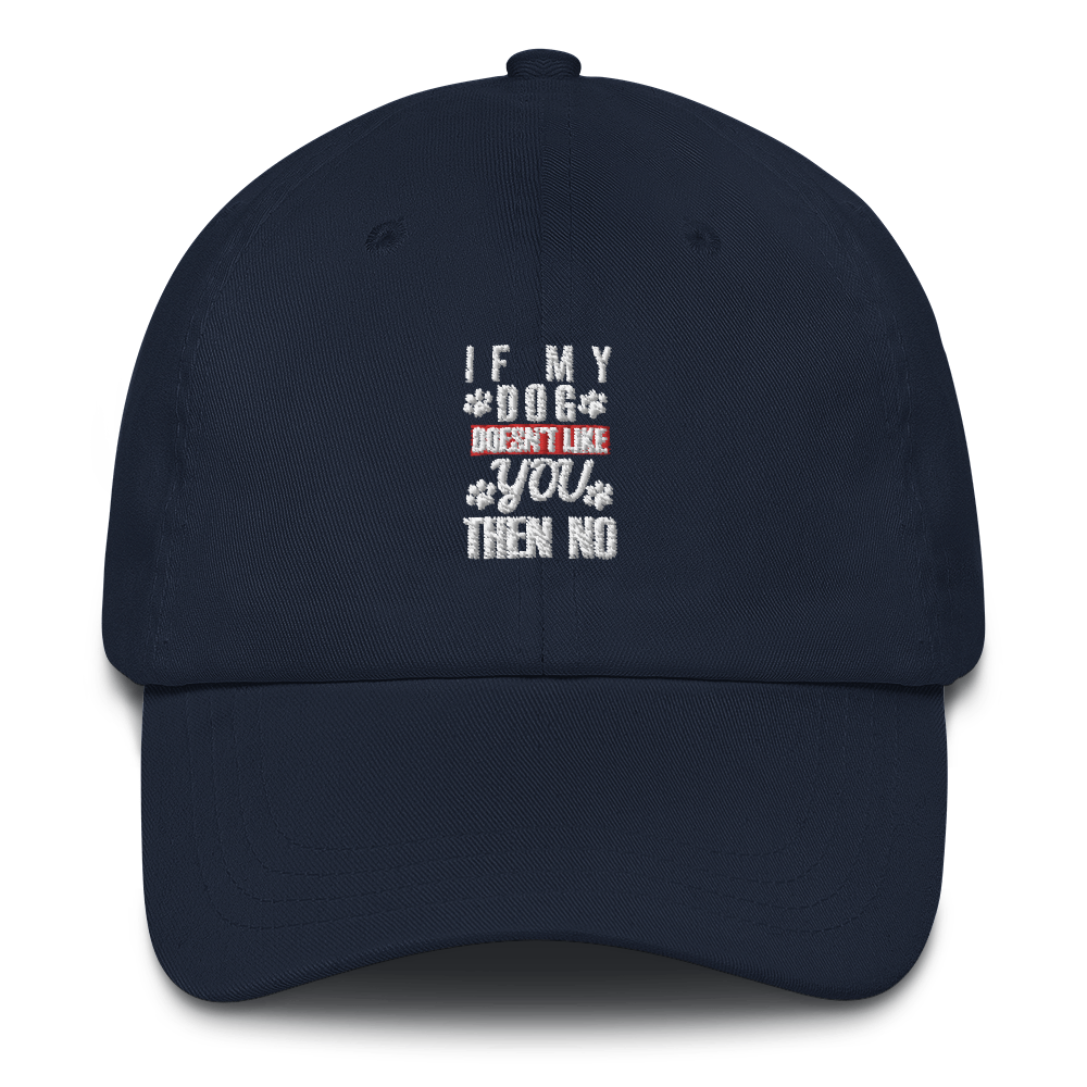 if My Dog Doesn't like you Then No hat