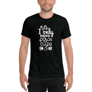 I Only Need Paws and Cups t-shirt