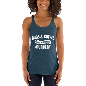 Dogs & Coffee Mak Me Feel Less Racerback Tank