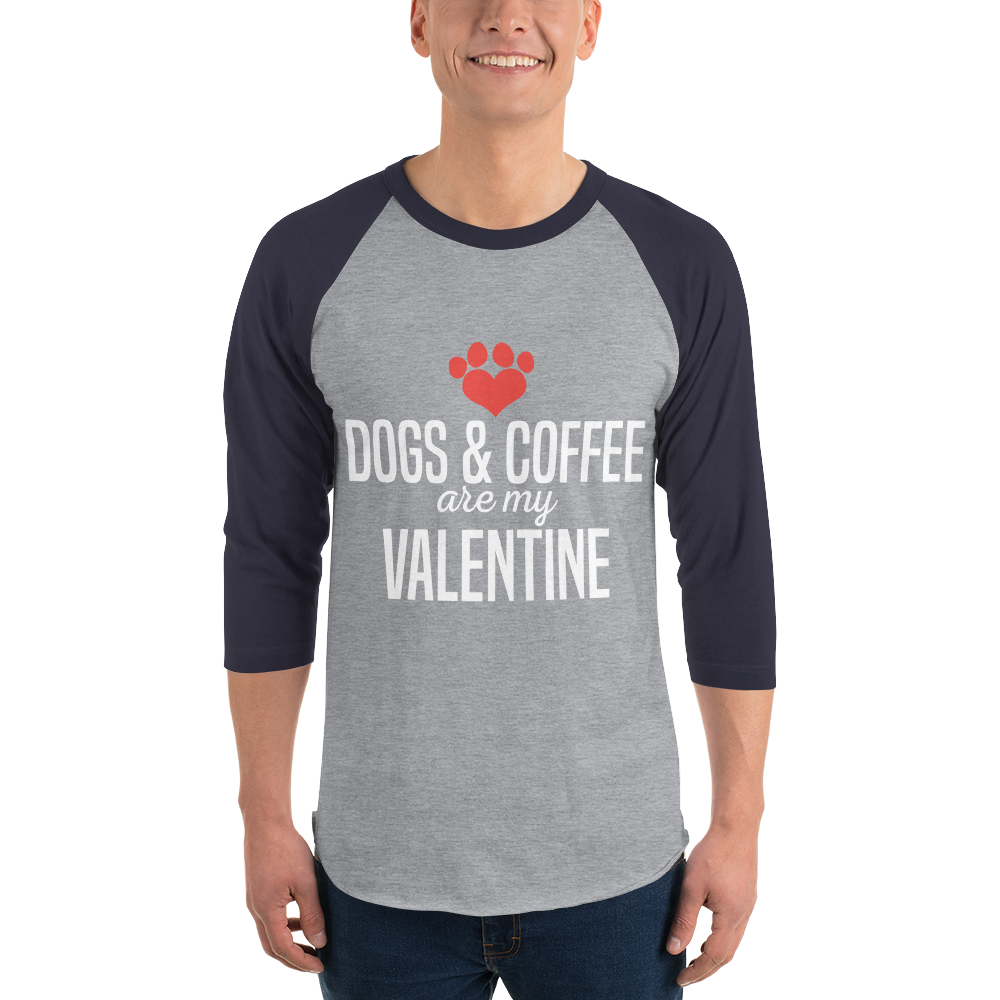 Dogs & Coffee are My Valentine 3/4 sleeve raglan shirt