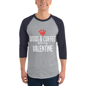 Dogs & Coffee are My Valentine 3/4 sleeve raglan shirt