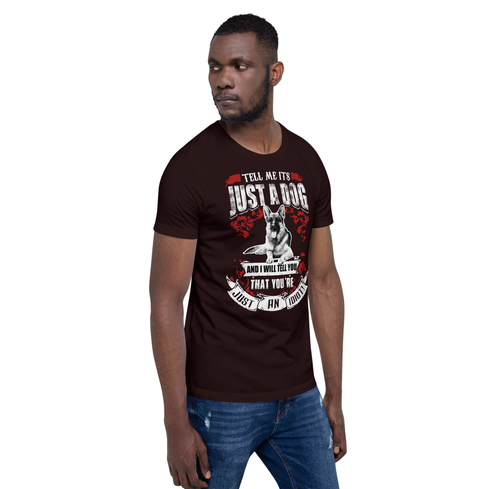 Tell Me ITS Just A Dog T-Shirt