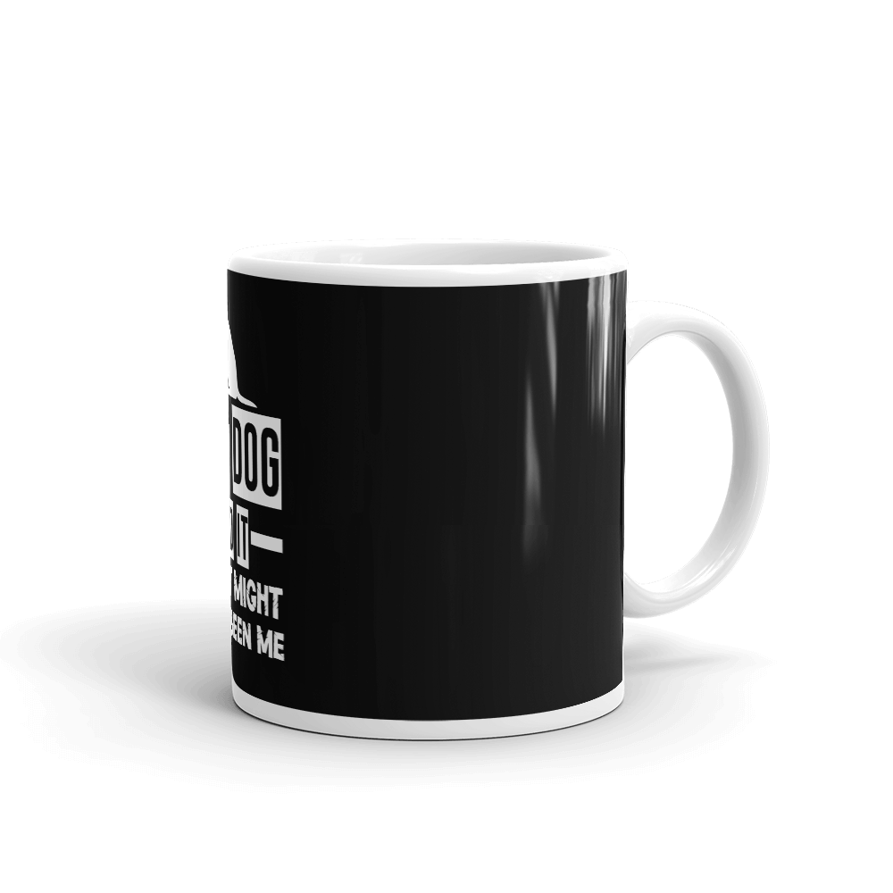 The Dog Did It But It Might Have Been Me Mug