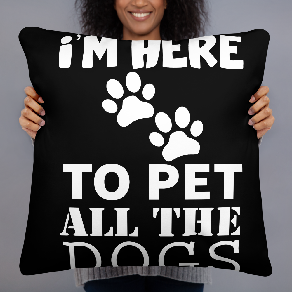 I'M Here To Pet All The Dogs Pillow