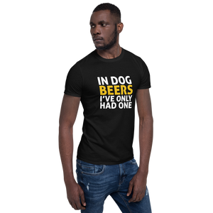 In Dog Beers I've only had one T-Shirt