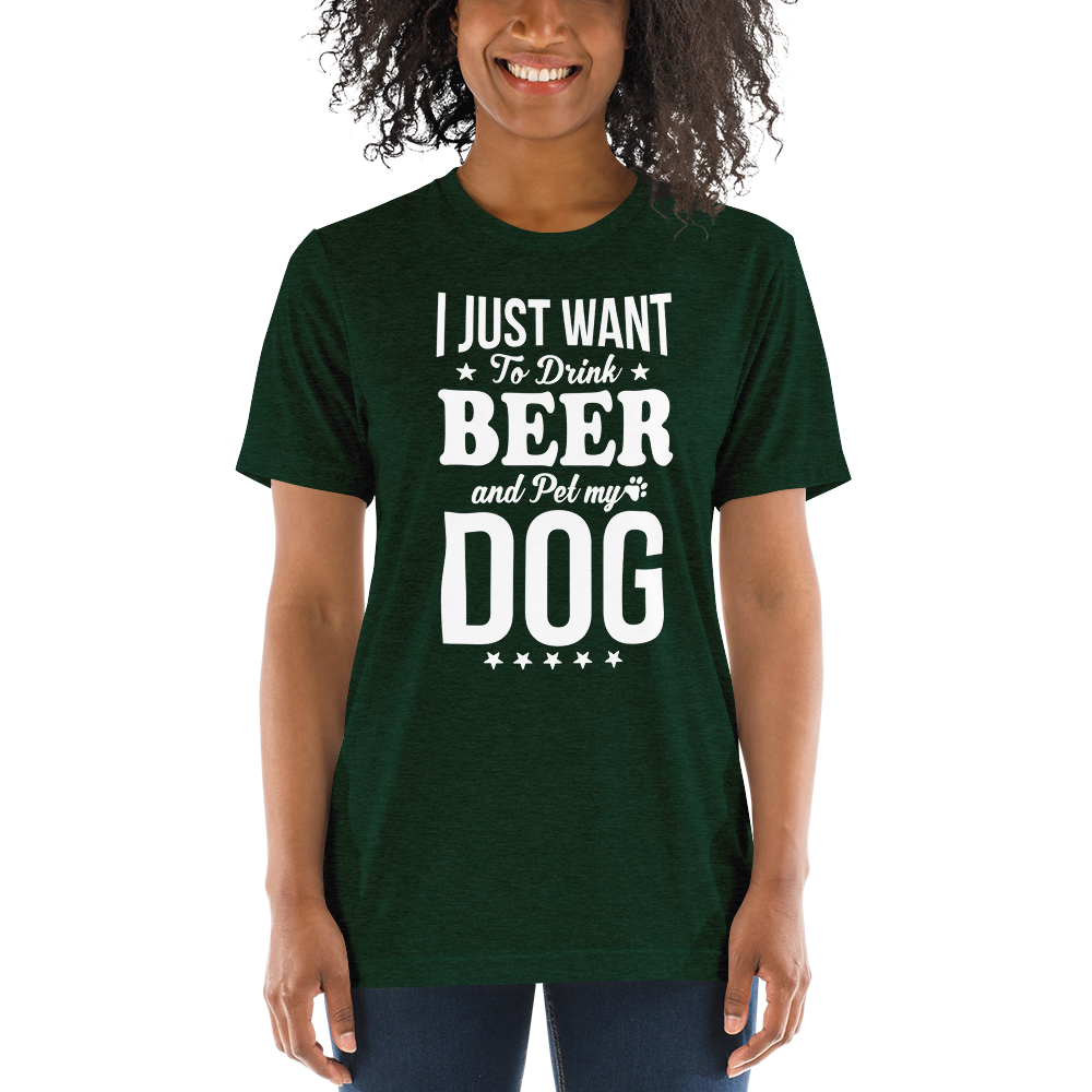I Just Want To Drink Beer And Pet My Dog t-shirt