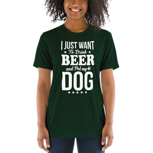 I Just Want To Drink Beer And Pet My Dog t-shirt