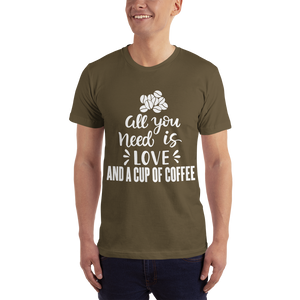 All you need is Love And A cup of coffee T-Shirt