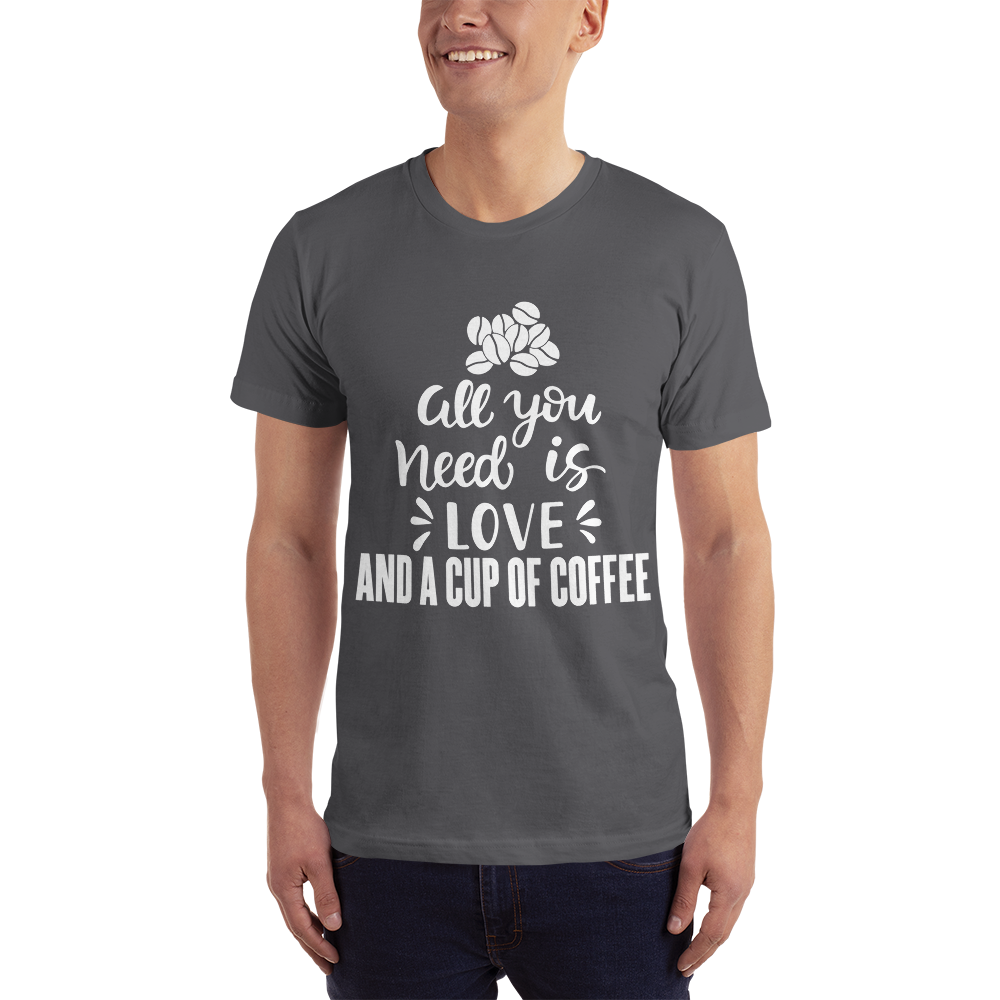 All you need is Love And A cup of coffee T-Shirt