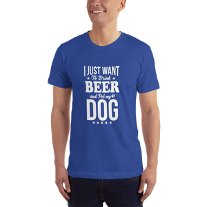 I Just Want to Drink Beer and Pet my Dog T-Shirt