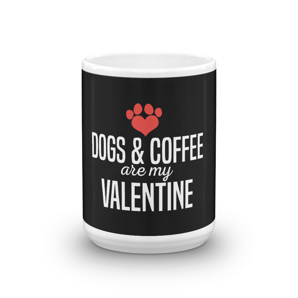 Dogs & Coffee Are my Valentine Mug