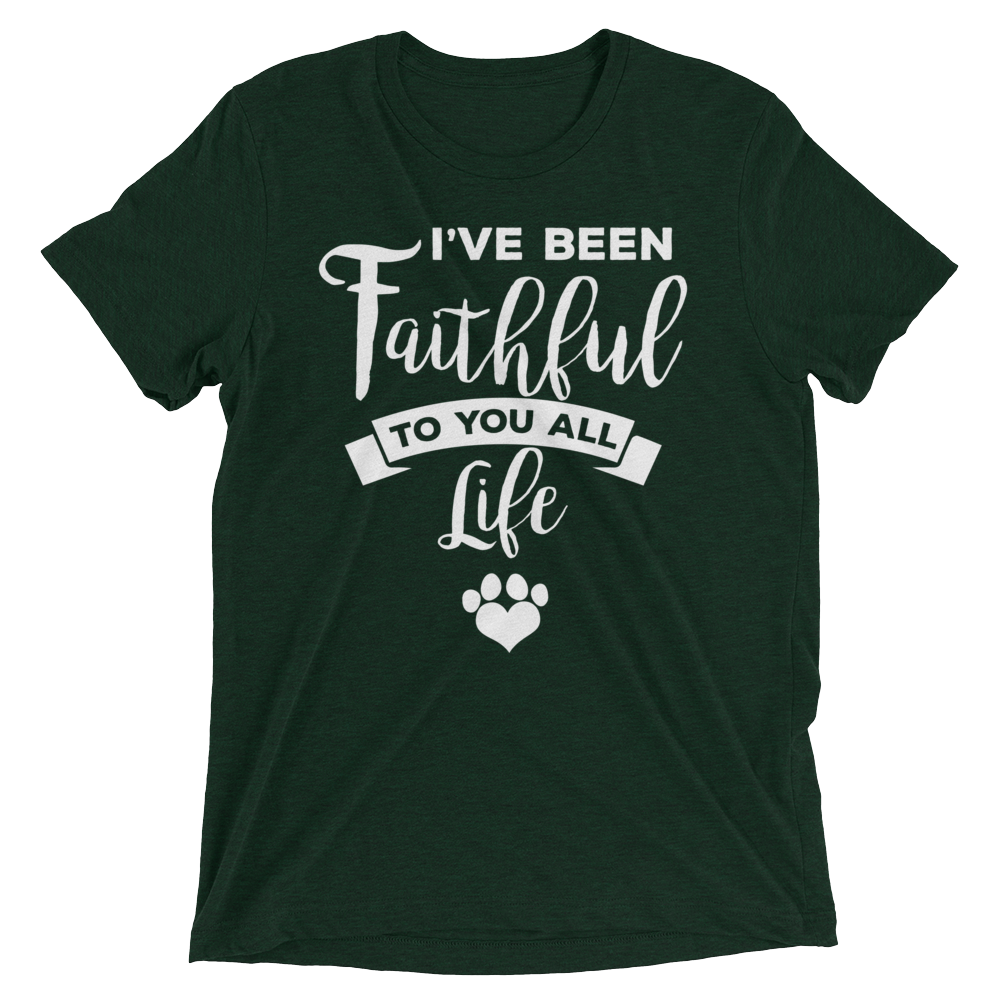 I've Been Faithfull to you all life Short sleeve t-shirt