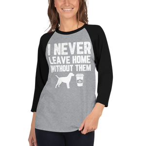 I Never Leave home Without Them 3/4 sleeve raglan shirt