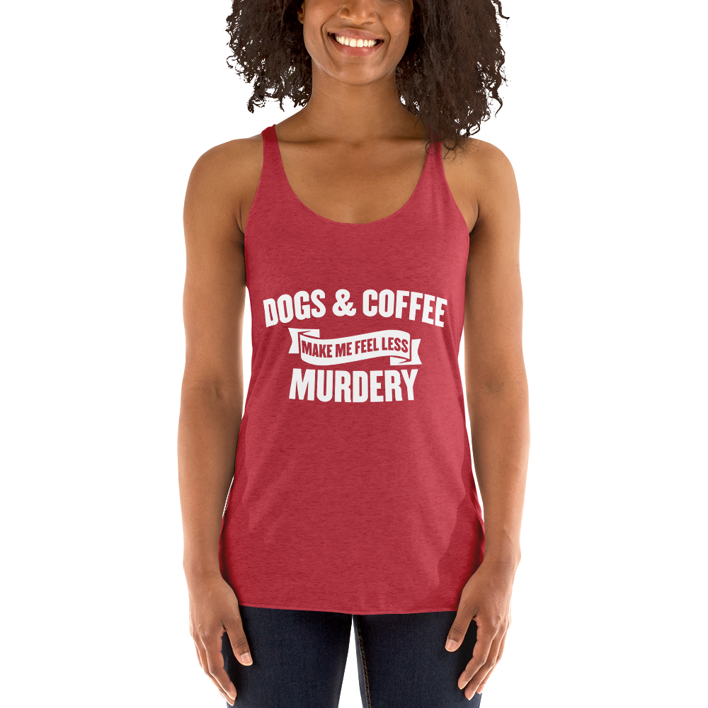 Dogs & Coffee Mak Me Feel Less Racerback Tank