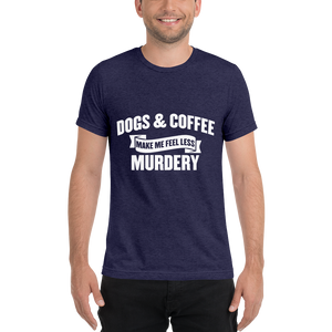 Dogs & Coffee Make me Feel Less Murdery t-shirt