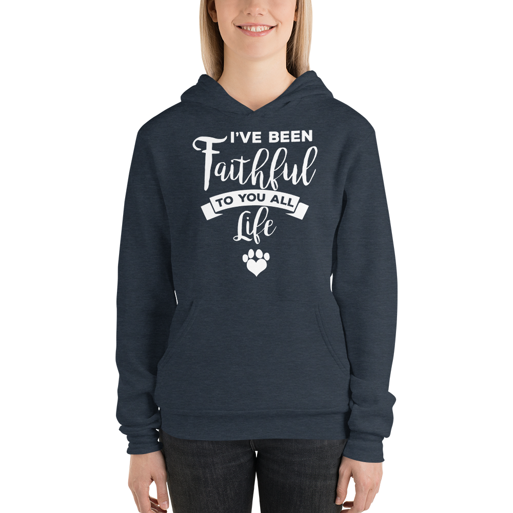 I've been Faithful to you all life hoodie