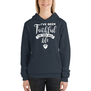 I've been Faithful to you all life hoodie