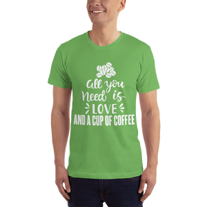 All you need is Love And A cup of coffee T-Shirt