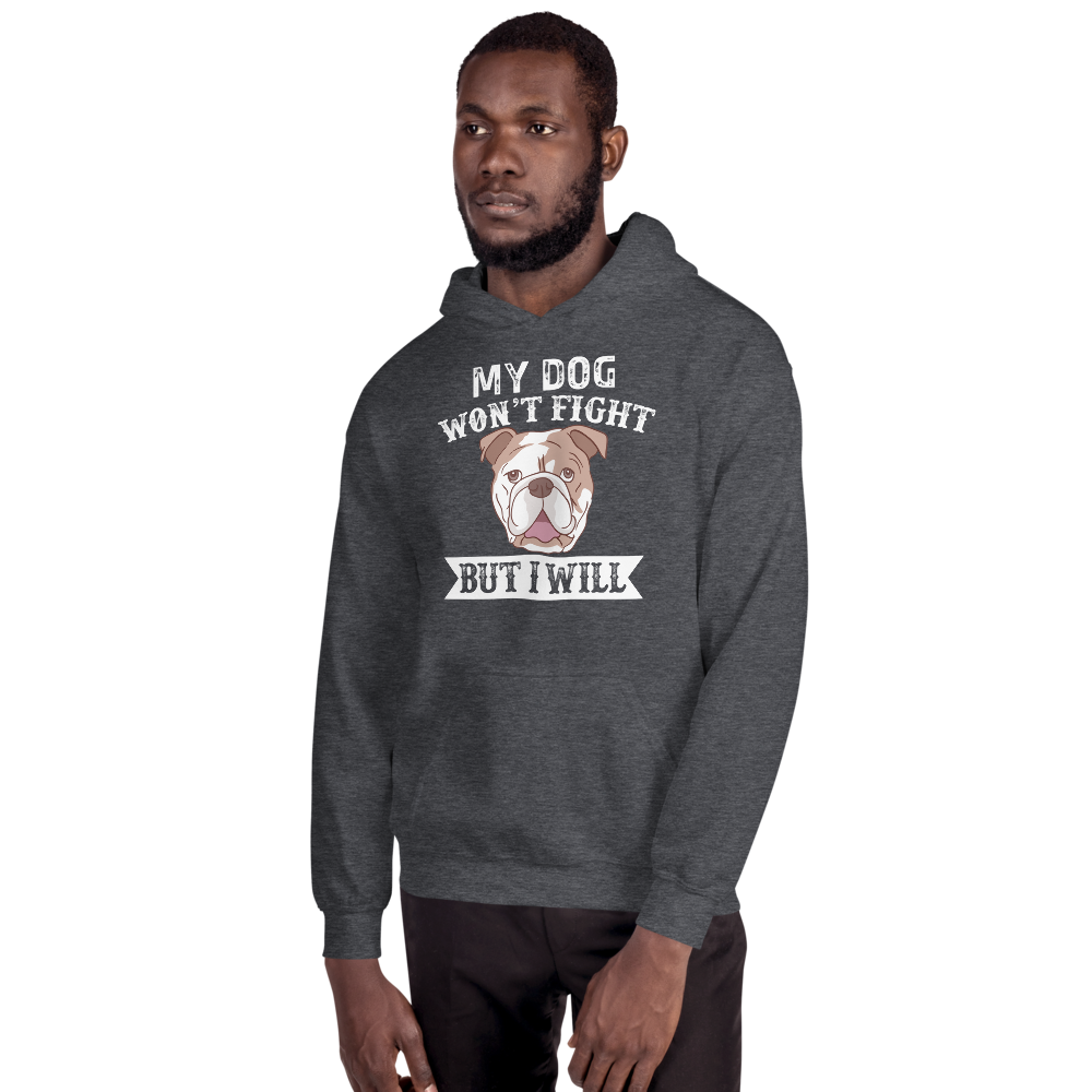 My Dog Won't Fight But i will Hoodie