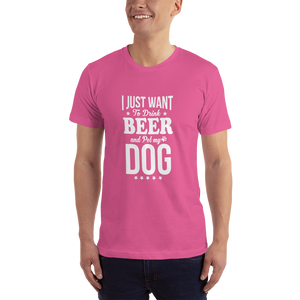 I Just Want to Drink Beer and Pet my Dog T-Shirt