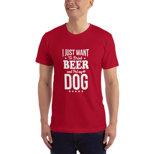 I Just Want to Drink Beer and Pet my Dog T-Shirt