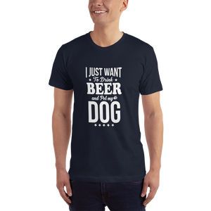 I Just Want to Drink Beer and Pet my Dog T-Shirt