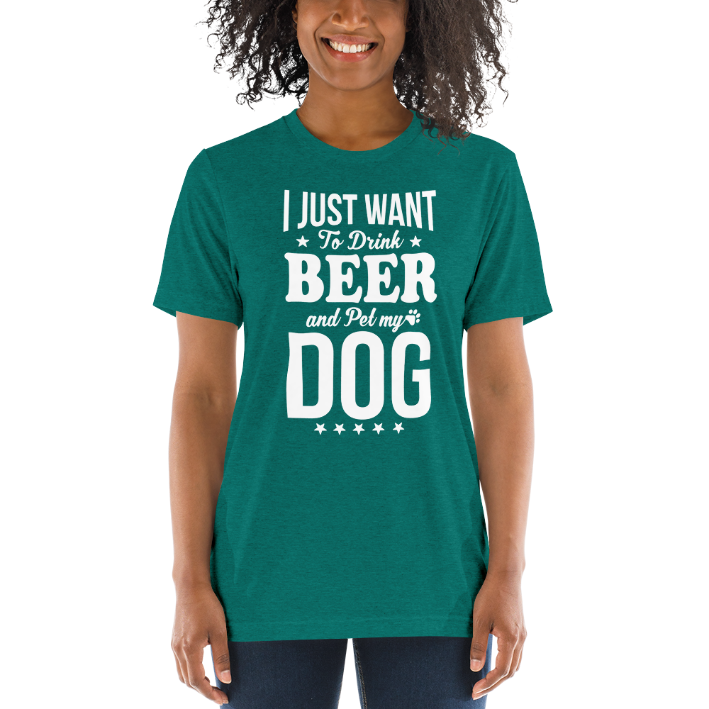 I Just Want To Drink Beer And Pet My Dog t-shirt