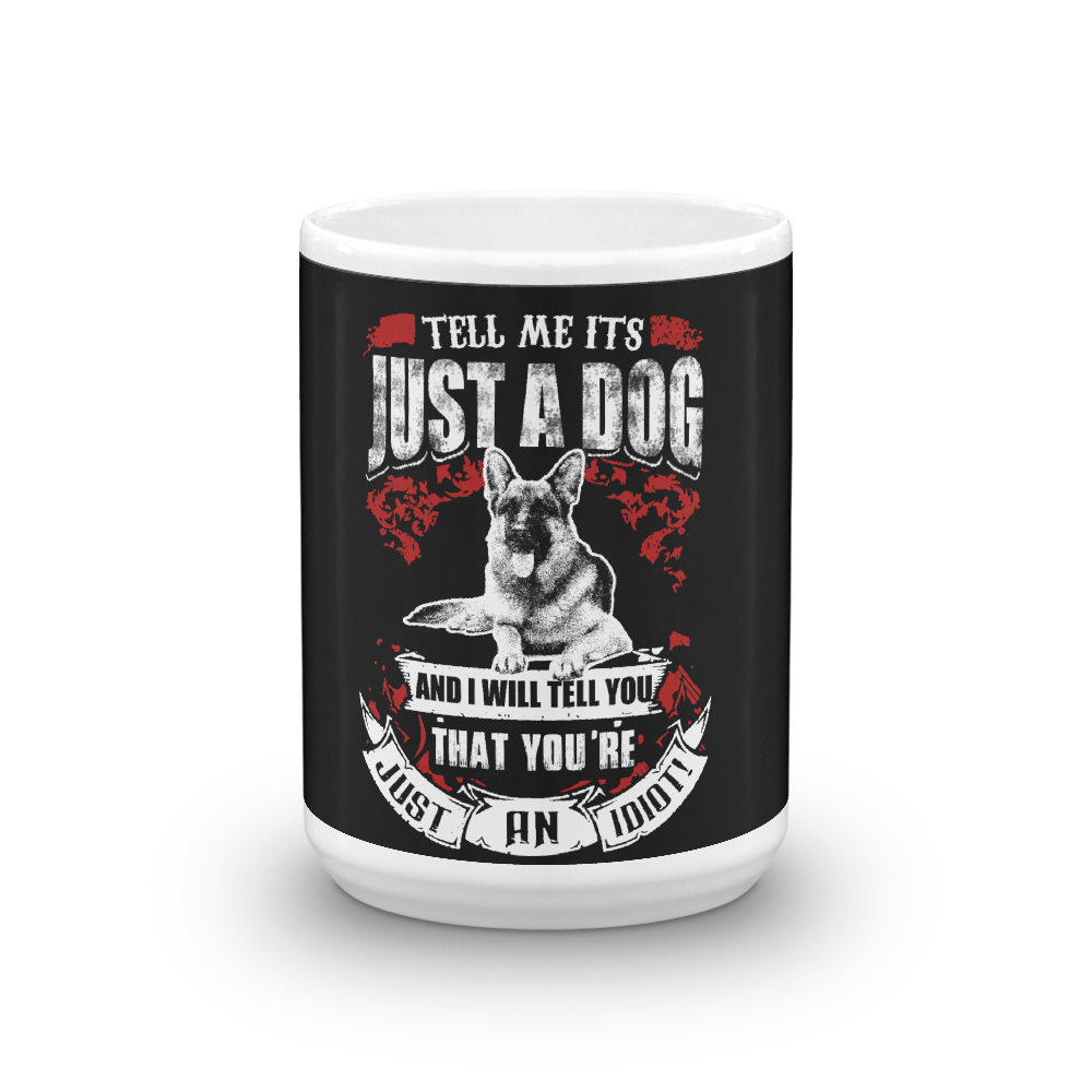 Tll Me it's Just A Dog Mug