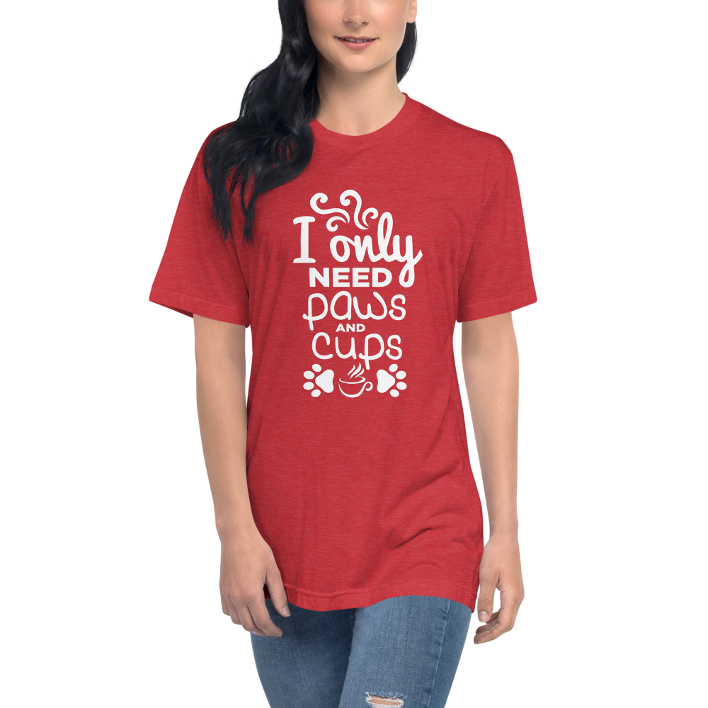 I Only Need paws and Cups Crew Neck Tee