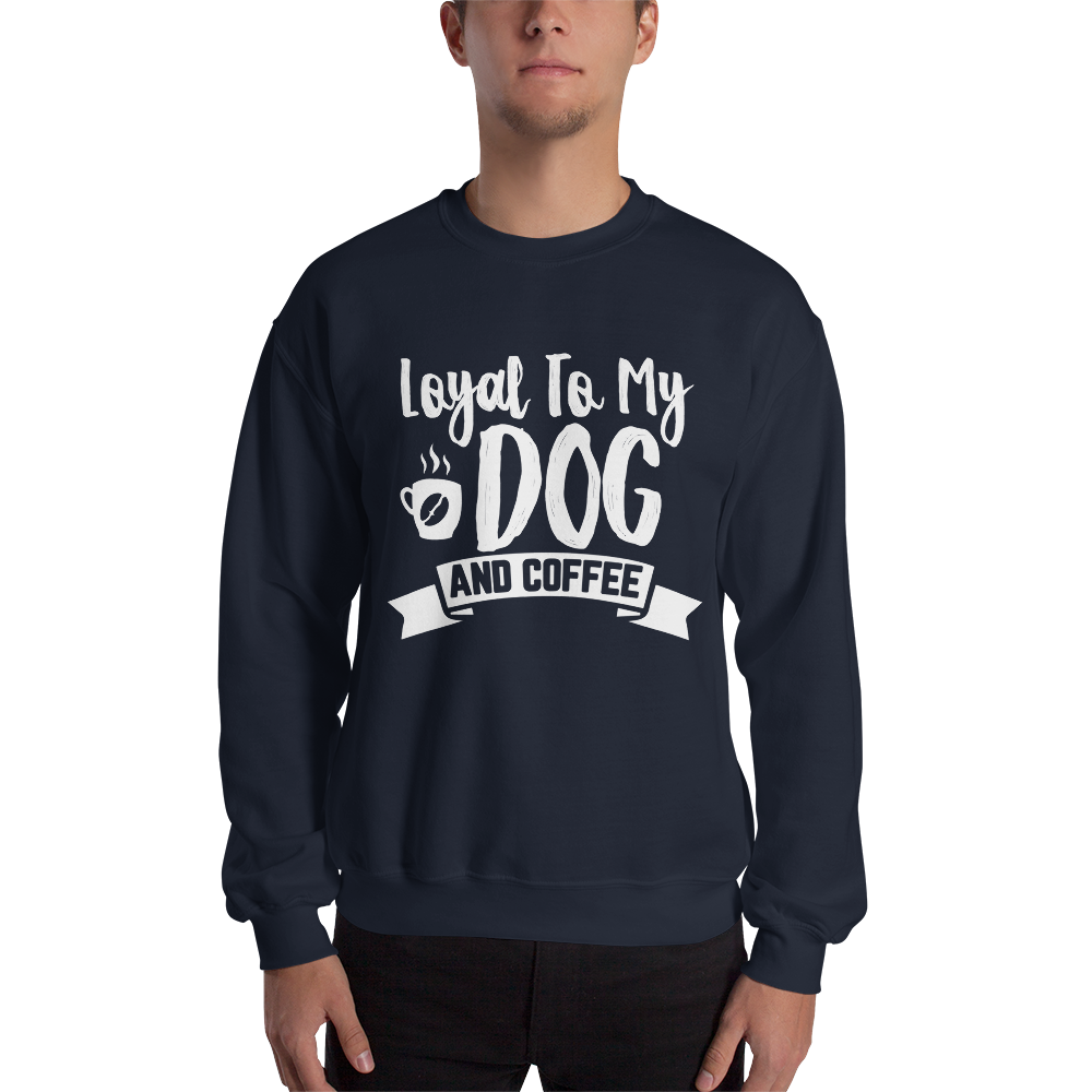 Loyal to My Dog and Coffee Unisex Sweatshirt