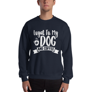 Loyal to My Dog and Coffee Unisex Sweatshirt