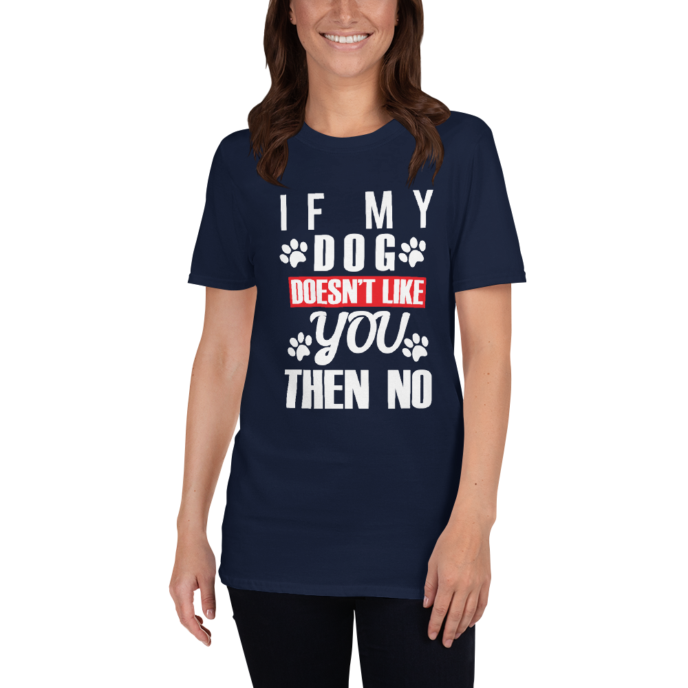 IF My Dog Doesn't Like You Then No T-Shirt
