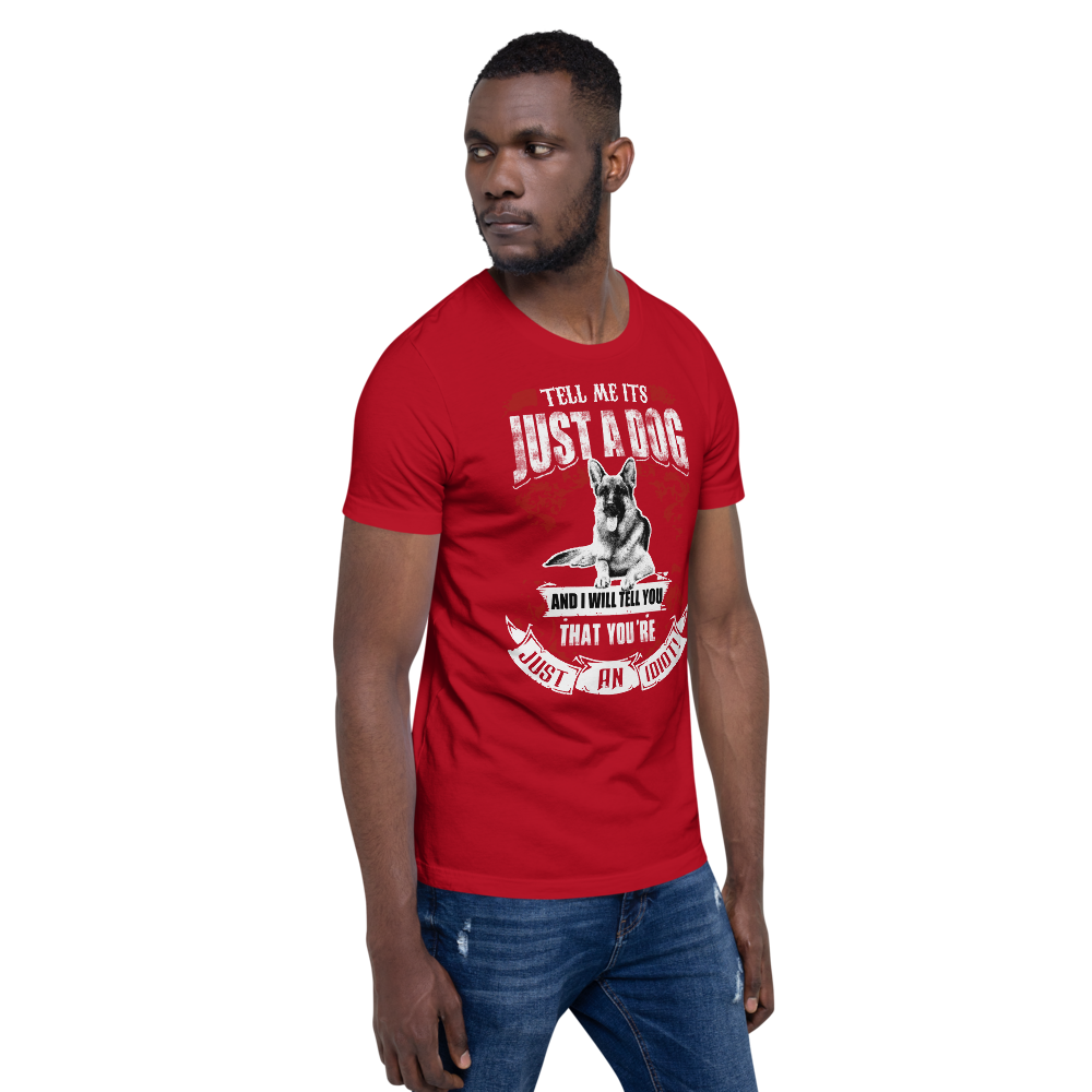 Tell Me ITS Just A Dog T-Shirt