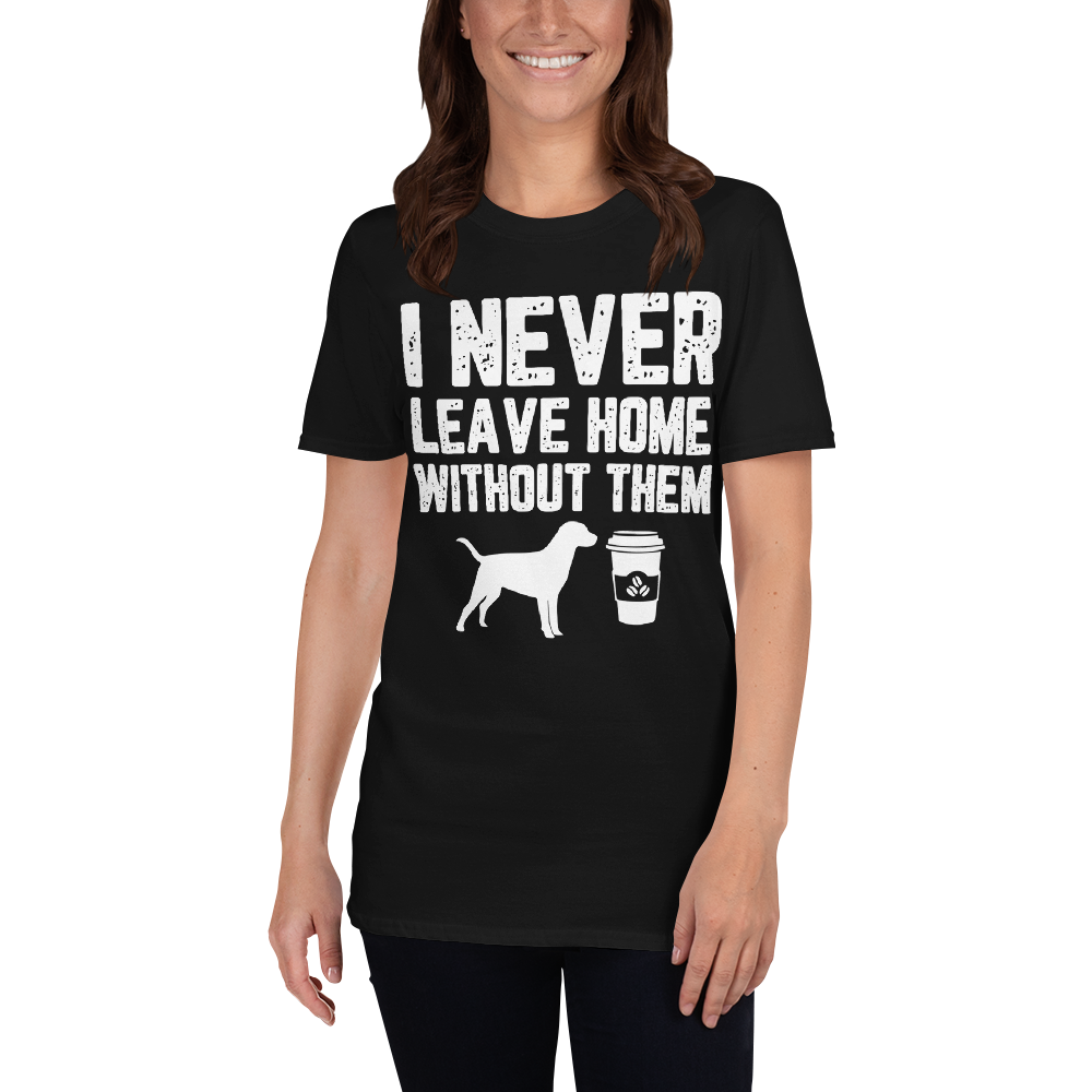 I Never leave Home Without Them T-Shirt