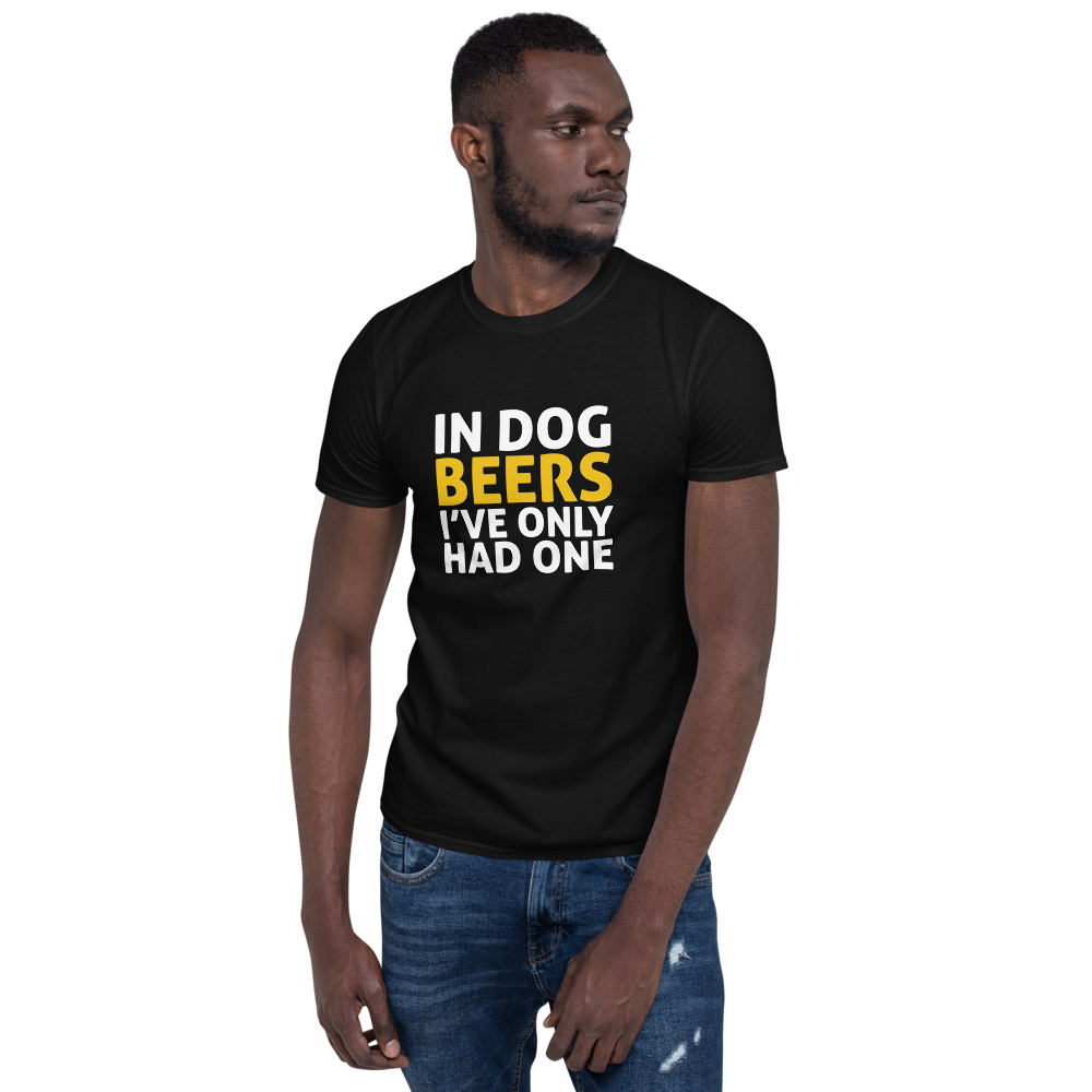 In Dog Beers I've only had one T-Shirt