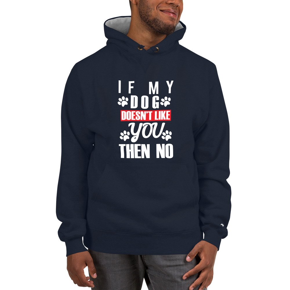 If My Dog Doesn't Like you Then No Hoodie