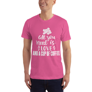 All you need is Love And A cup of coffee T-Shirt