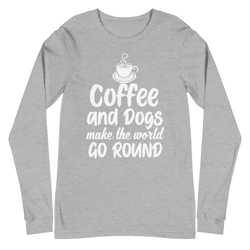 Coffee and Dogs Make The World Go Round Unisex Long Sleeve Tee