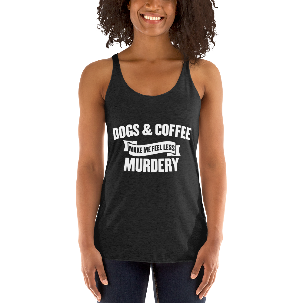 Dogs & Coffee Mak Me Feel Less Racerback Tank