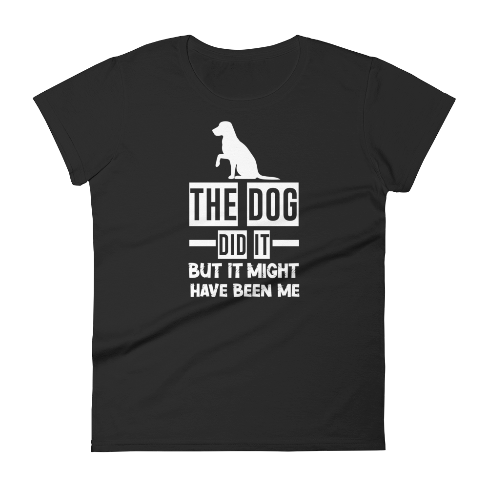 The Dog Did It But It Might Have been me t-shirt