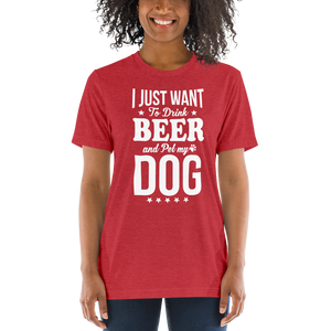 I Just Want To Drink Beer And Pet My Dog t-shirt