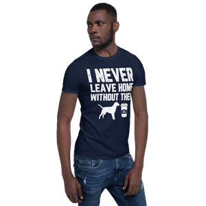 I never leave home without them Unisex T-Shirt