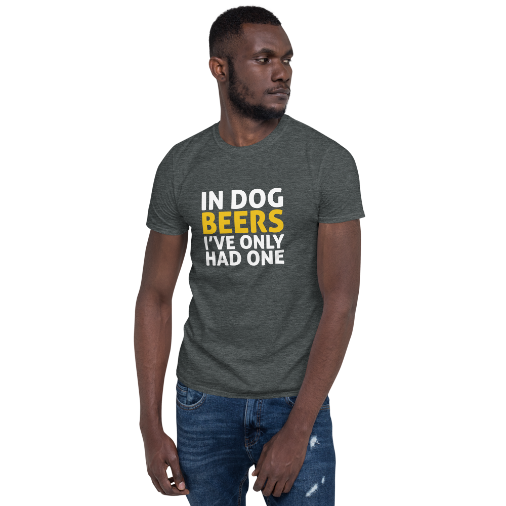 In Dog Beers I've only had one T-Shirt