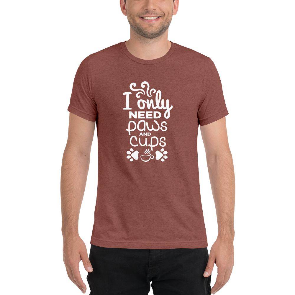 I Only Need Paws and Cups t-shirt