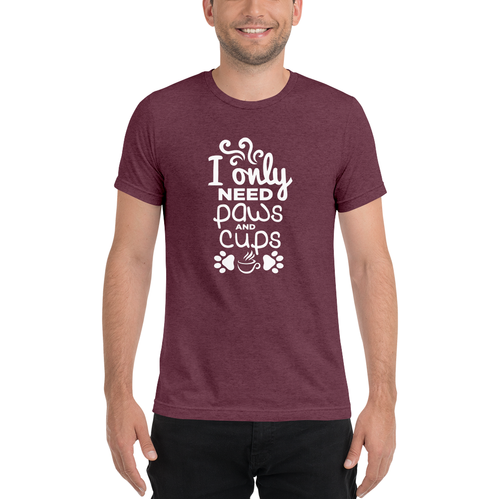 I Only Need Paws and Cups t-shirt