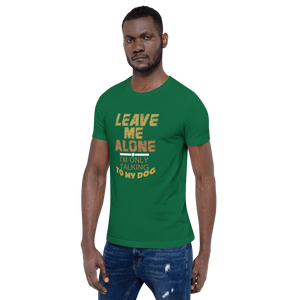 Leave Me Alone I/m Only Talking to my dog T-Shirt