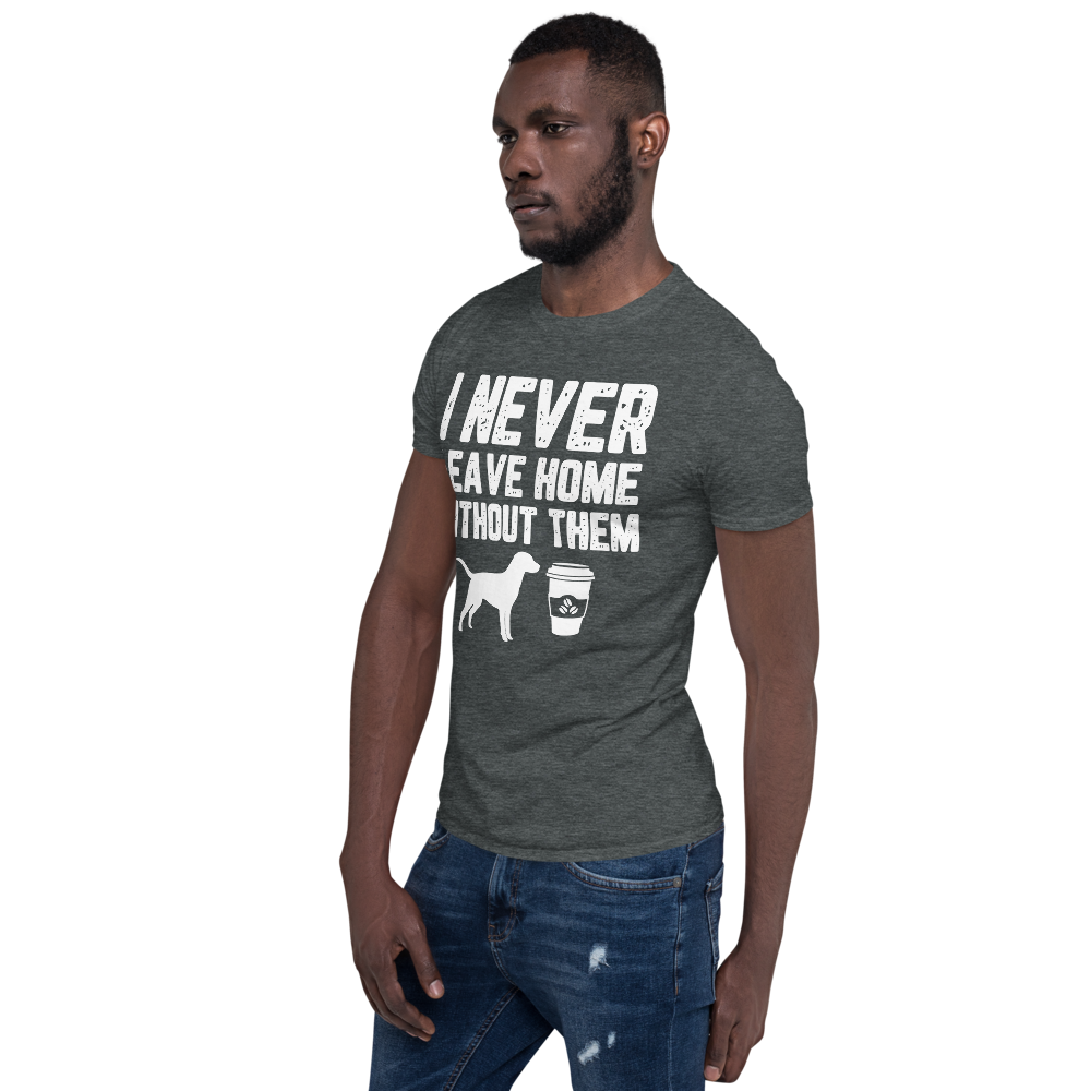 I never leave home without them Unisex T-Shirt