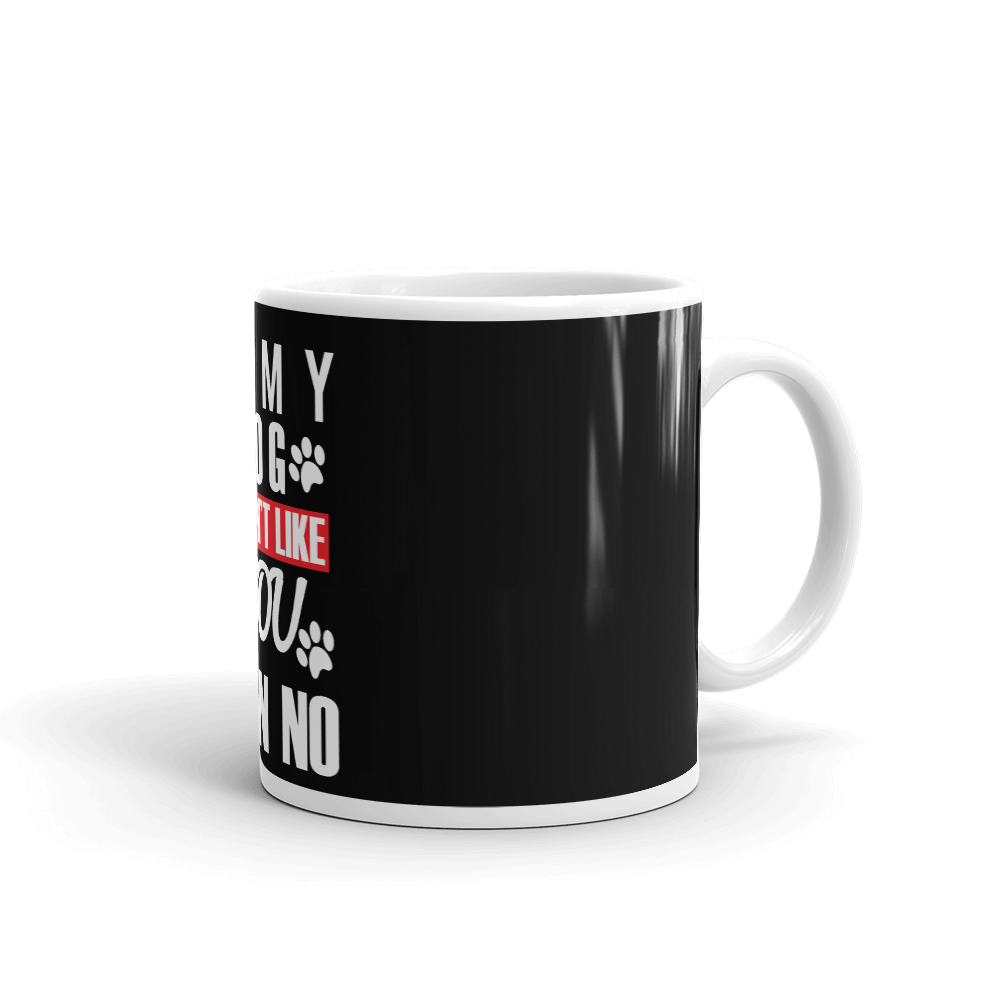 If My Dog Doesn't Like You Mug